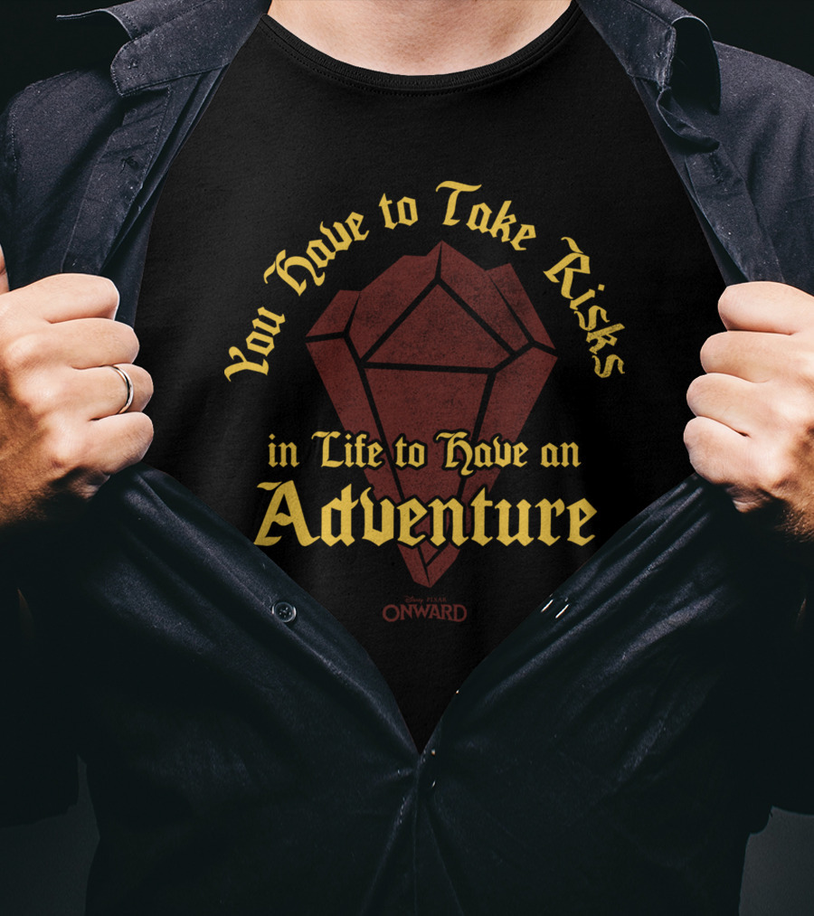 You Have To Take Risks In Life To Have An Adventure Disney Pixar Onward T-Shirt