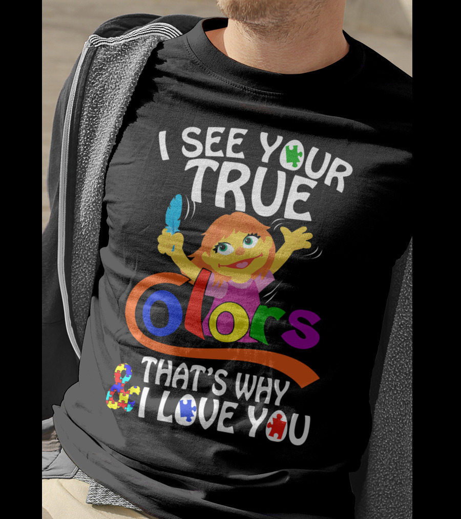 I See Your True Colors That's Why I Love You T-Shirt