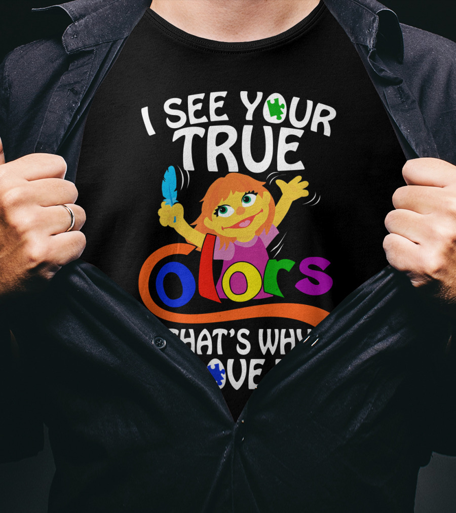 I See Your True Colors That's Why I Love You T-Shirt