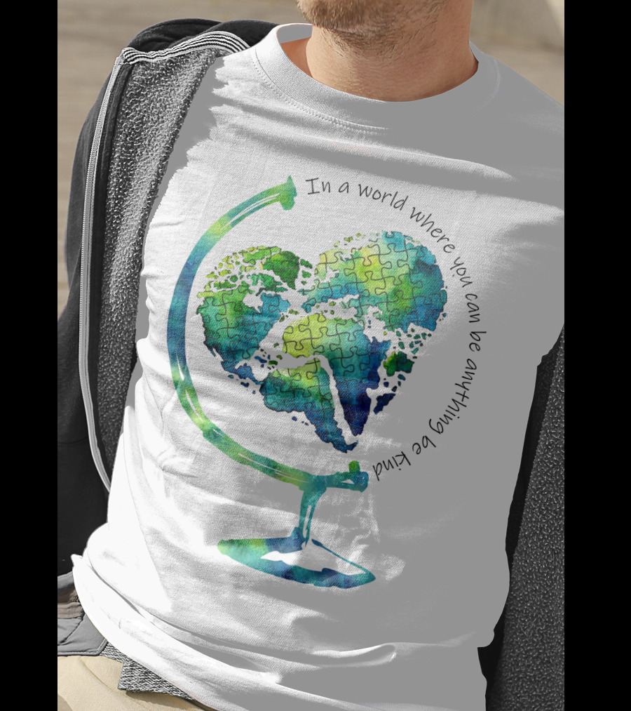 Be Kind In A World Where You Can Be Anything Autism Puzzle Heart Globe T-Shirt