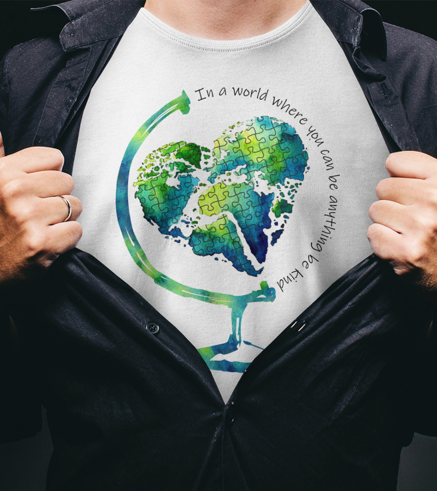 Be Kind In A World Where You Can Be Anything Autism Puzzle Heart Globe T-Shirt