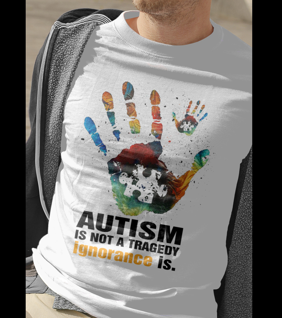 Autism Is Not A Tragedy Ignorance Is Colorful Handprint Puzzle Piece T-Shirt