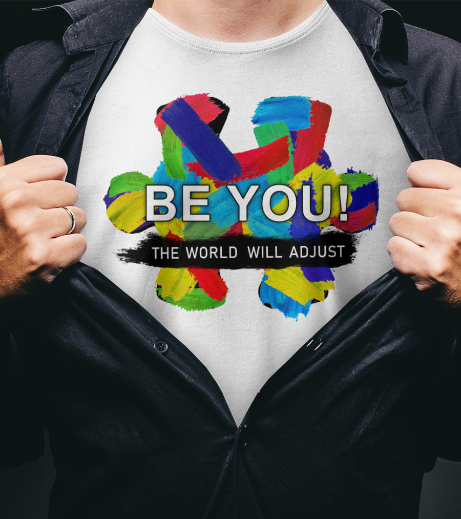 BE YOU The World Will Adjust Painted Brushstroke Color Burst T-Shirt