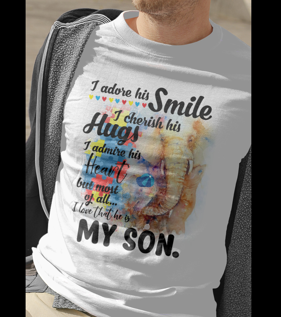 I Adore His Smile Cherish His Hugs Admire His Heart My Son T-Shirt
