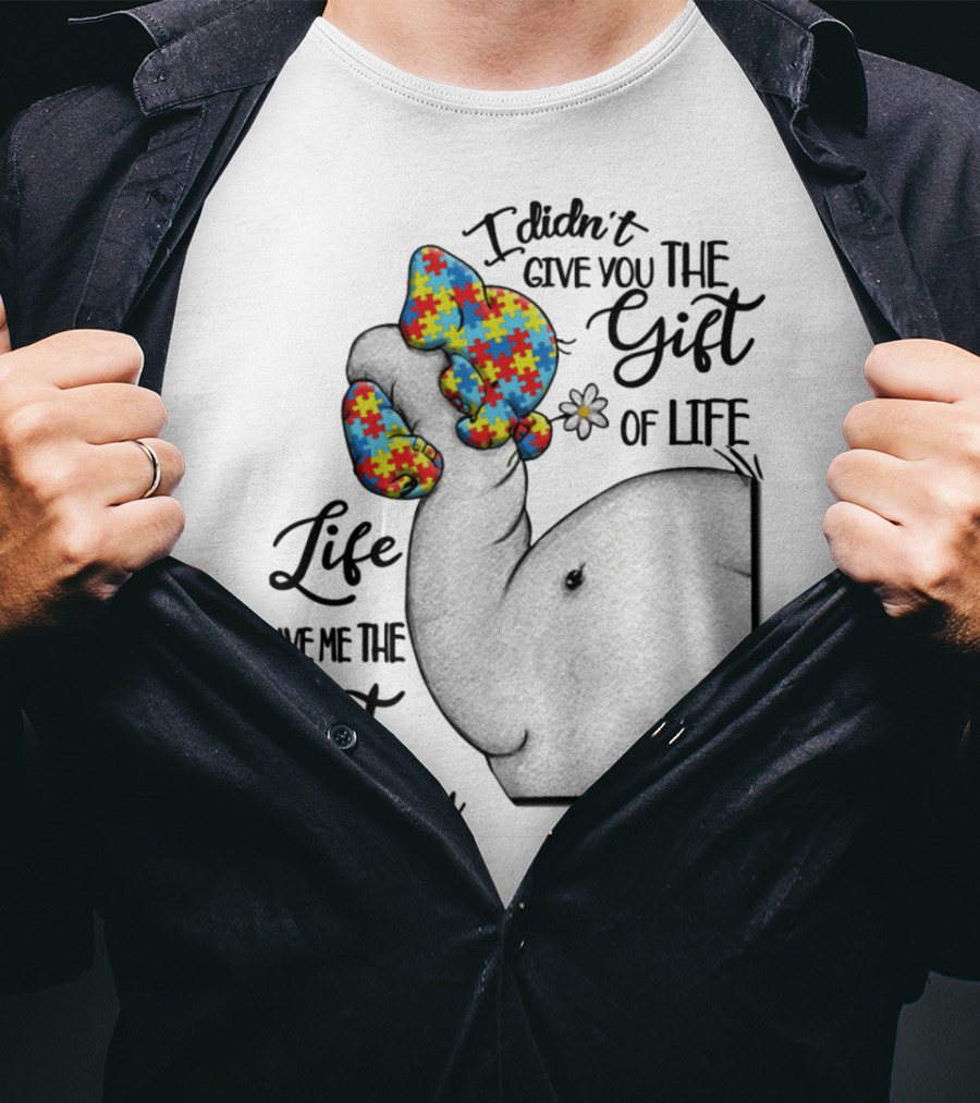 I Didn't Give You The Gift Of Life Elephant With Puzzle Heart And Flower T-Shirt