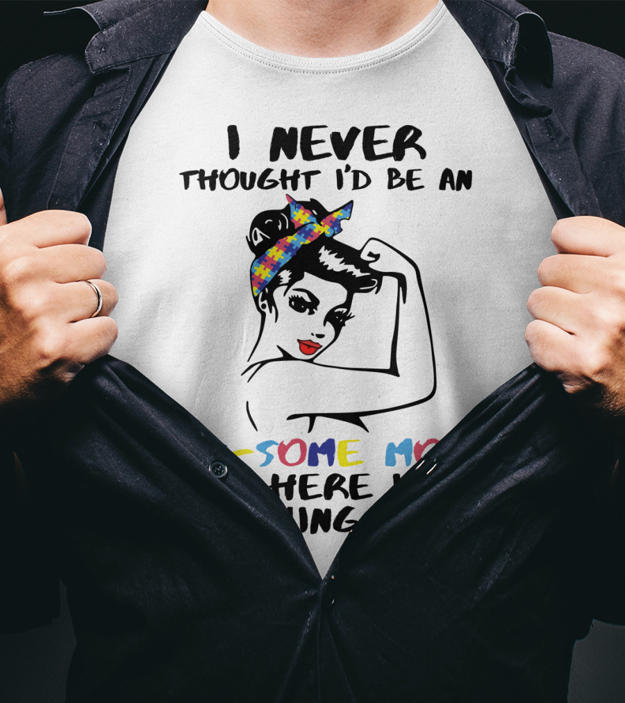 I Never Thought I'd Be An Au-some Mom But Here I Am Killing It T-Shirt