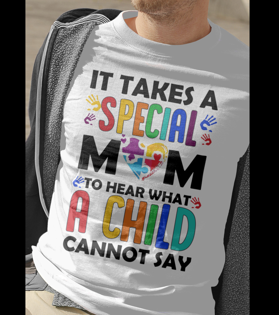 It Takes A Special Mom To Hear What A Child Cannot Say T-Shirt