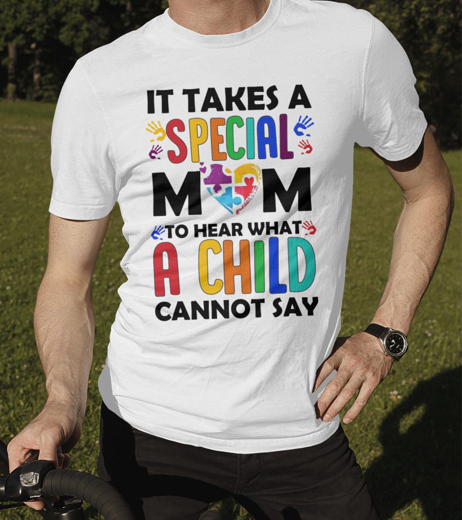It Takes A Special Mom To Hear What A Child Cannot Say T-Shirt