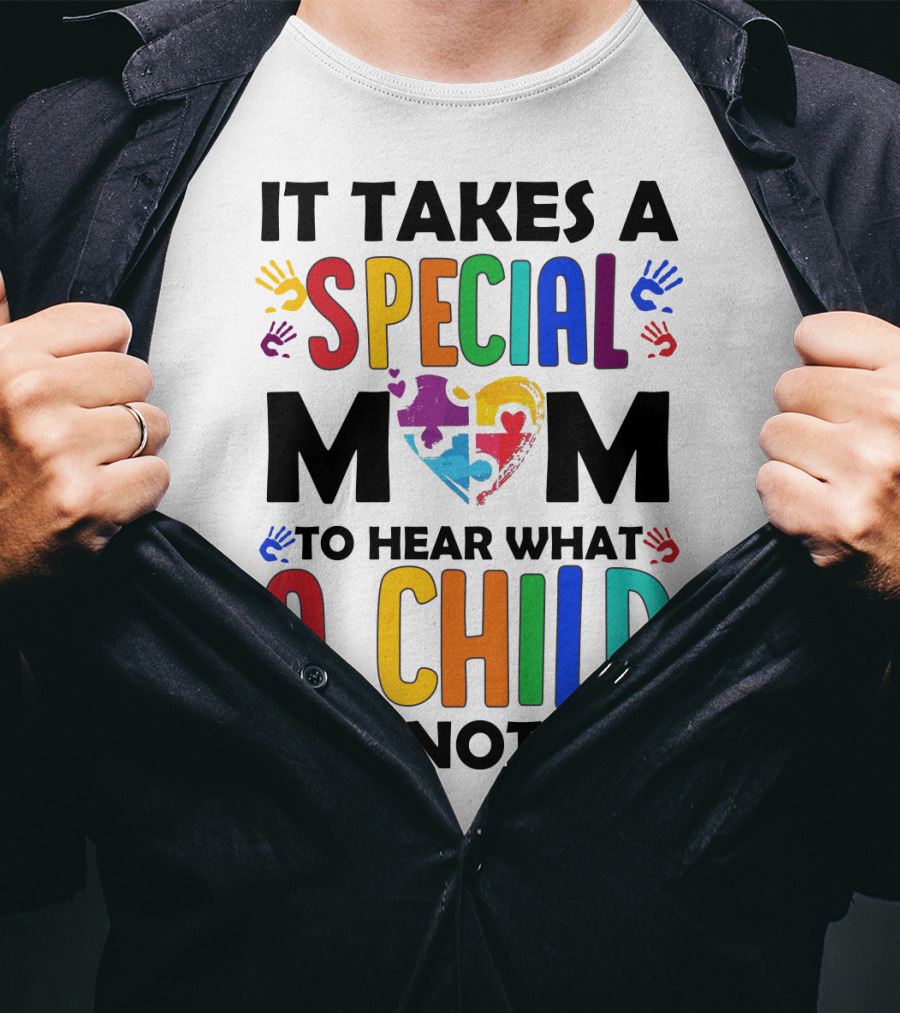 It Takes A Special Mom To Hear What A Child Cannot Say T-Shirt