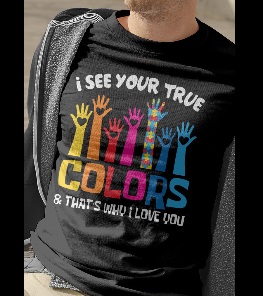 I See Your True Colors And That's Why I Love You Autism Puzzle Hand T-Shirt