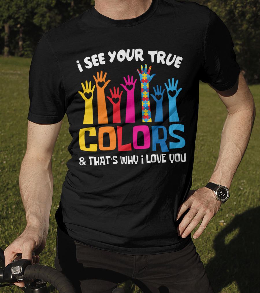 I See Your True Colors And That's Why I Love You Autism Puzzle Hand T-Shirt