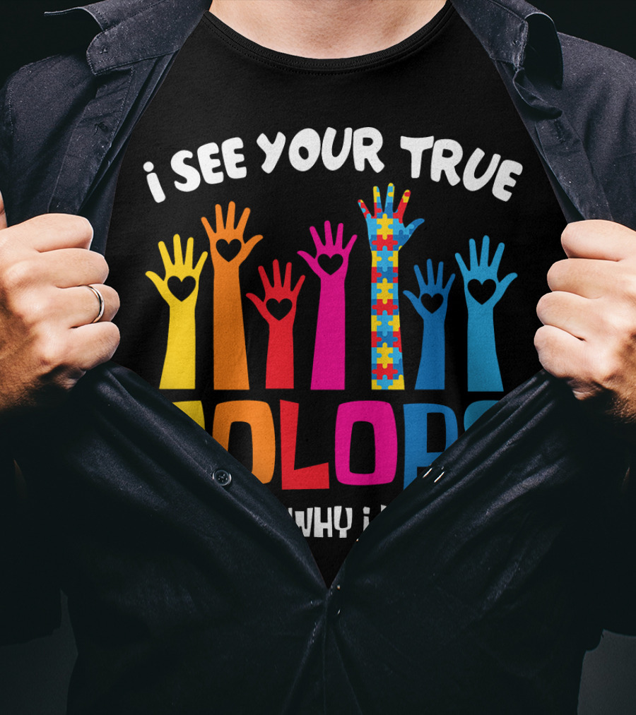 I See Your True Colors And That's Why I Love You Autism Puzzle Hand T-Shirt
