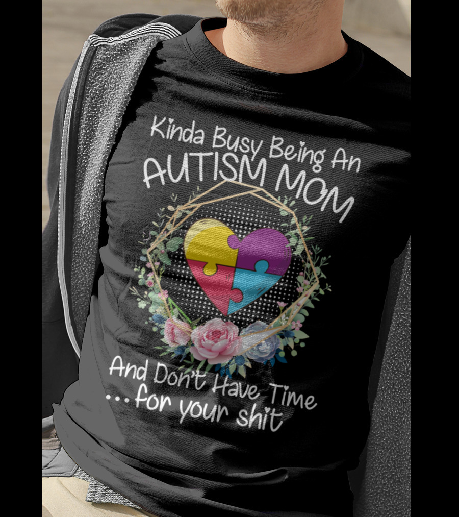 Kinda Busy Being An Autism Mom Heart Puzzle Flowers T-Shirt
