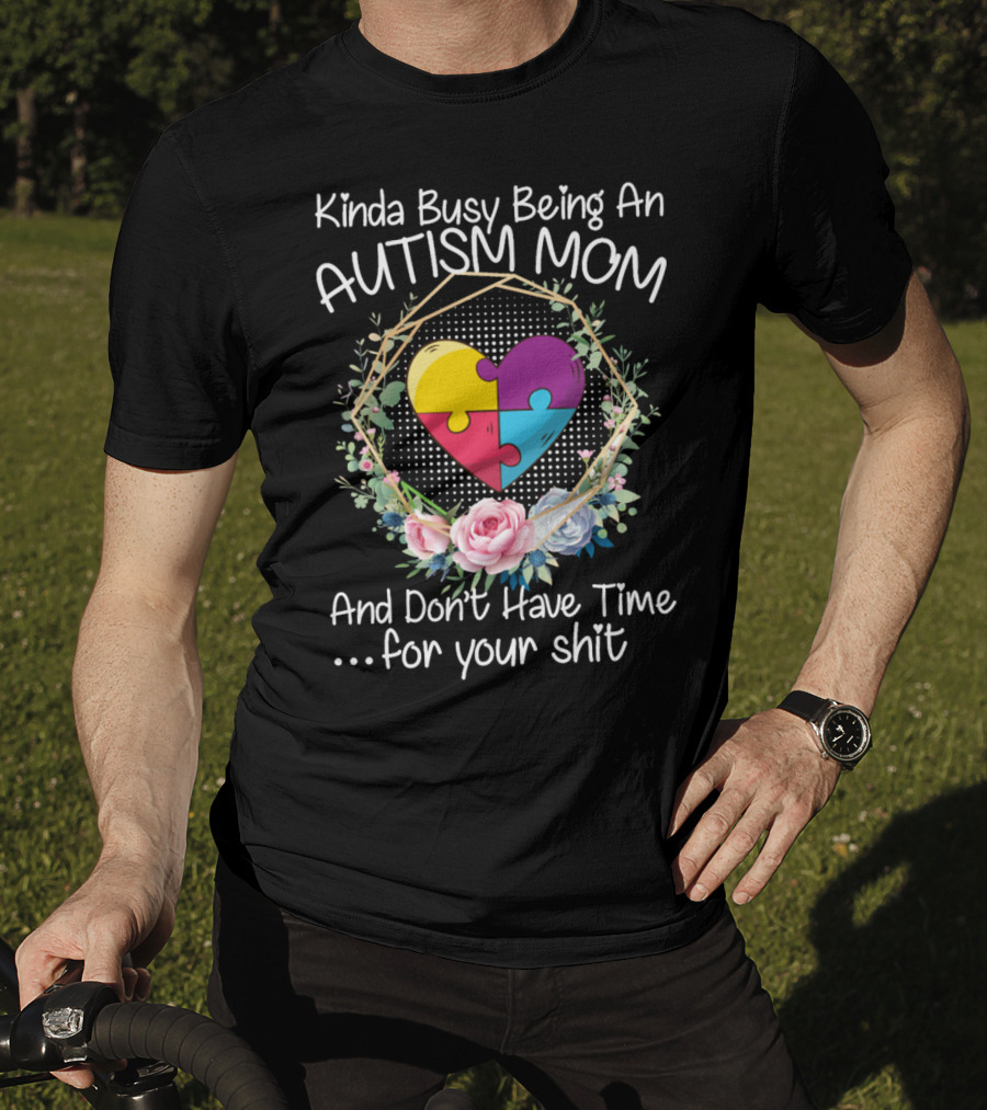 Kinda Busy Being An Autism Mom Heart Puzzle Flowers T-Shirt