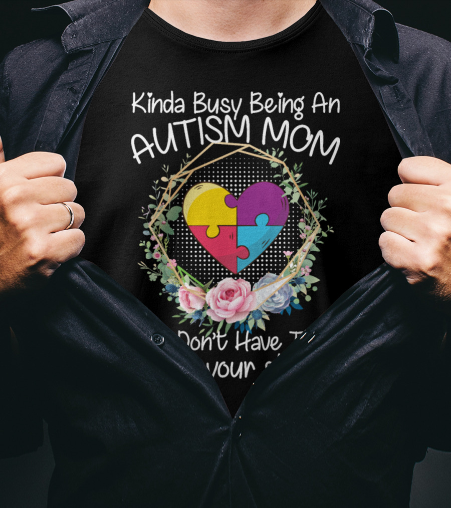 Kinda Busy Being An Autism Mom Heart Puzzle Flowers T-Shirt