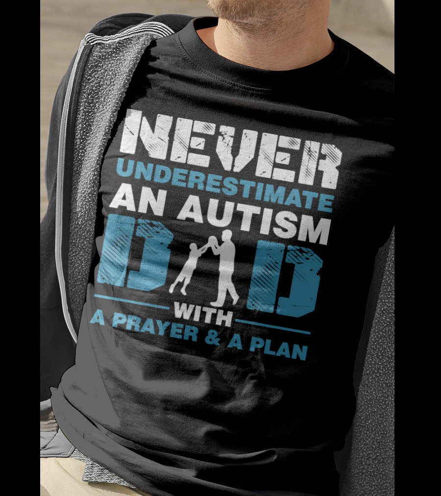 Never Underestimate An Autism Dad With A Prayer And A Plan T-Shirt