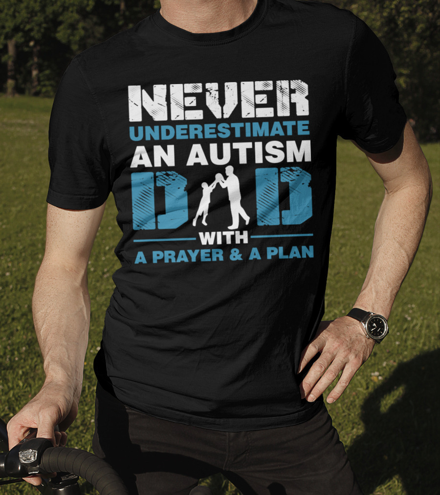 Never Underestimate An Autism Dad With A Prayer And A Plan T-Shirt