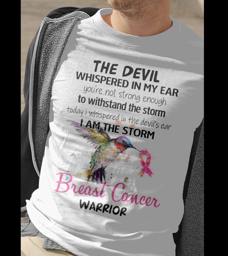 The Devil Whispered In My Ear Breast Cancer Warrior Hummingbird I Am The Storm T-Shirt