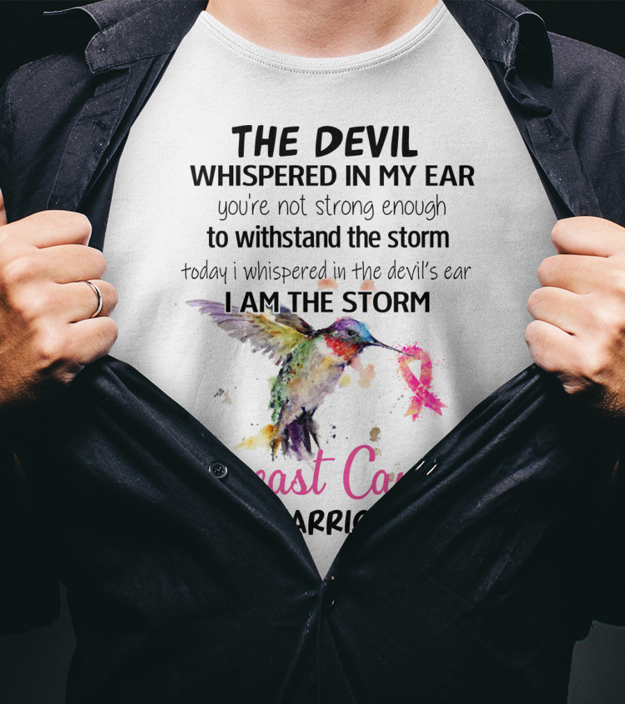 The Devil Whispered In My Ear Breast Cancer Warrior Hummingbird I Am The Storm T-Shirt