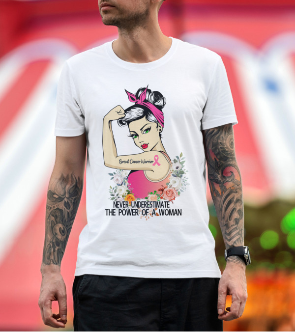 Premium T-Shirt: Never Underestimate The Power Of A Woman Breast Cancer Warrior T-Shirt Never Underestimate The Power Of A Woman Breast Cancer Warrior T-Shirt