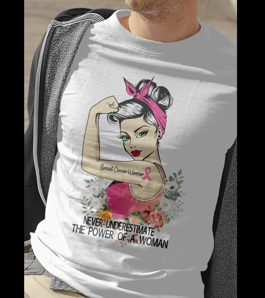 Never Underestimate The Power Of A Woman Breast Cancer Warrior T-Shirt