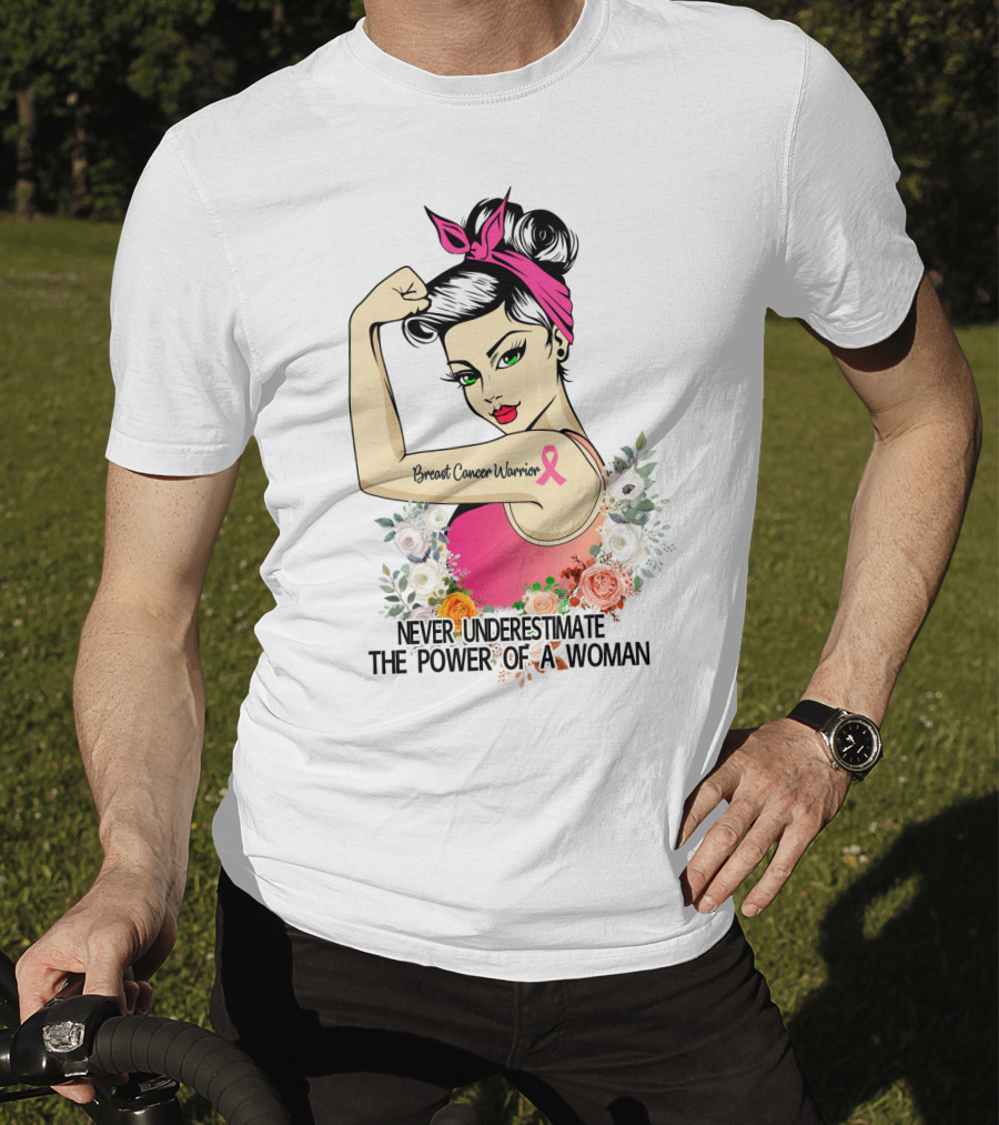 Never Underestimate The Power Of A Woman Breast Cancer Warrior T-Shirt