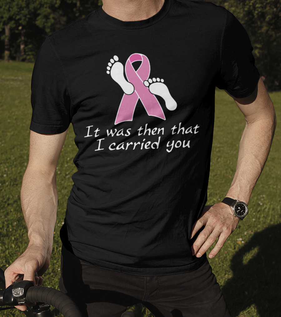 It Was Then That I Carried You Pink Ribbon Footprints T-Shirt
