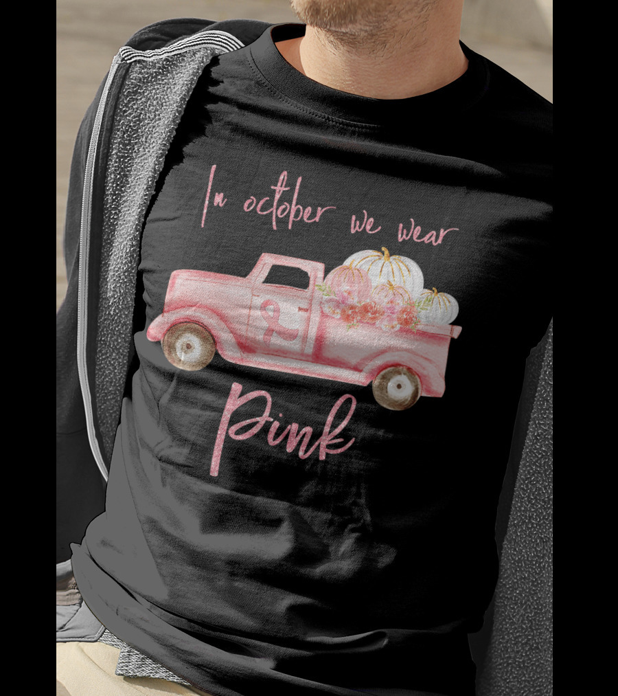 In October We Wear Pink Ribbon Truck With Pumpkins T-Shirt