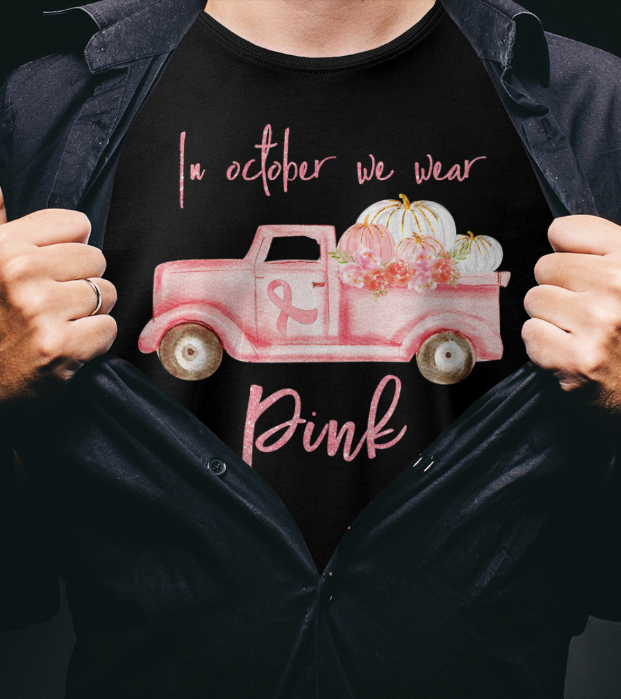 In October We Wear Pink Ribbon Truck With Pumpkins T-Shirt