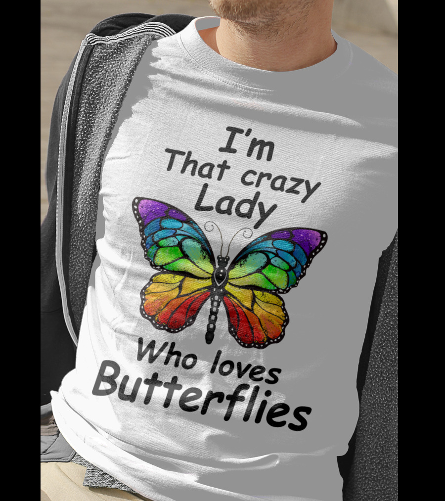 I'm That Crazy Lady Who Loves Butterflies T-Shirt
