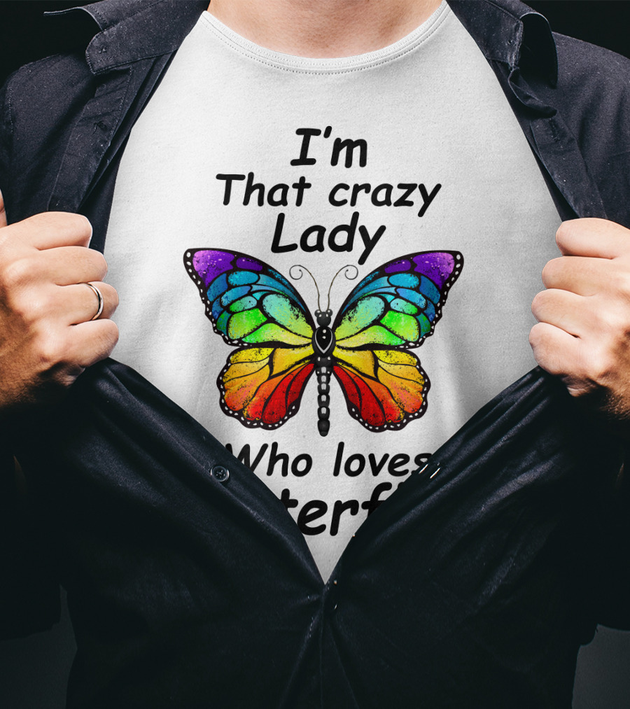 I'm That Crazy Lady Who Loves Butterflies T-Shirt