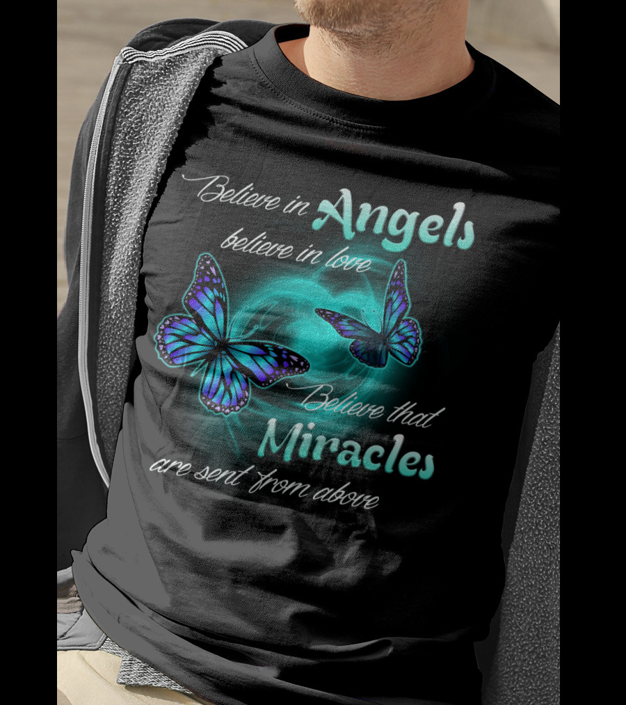 Believe In Angels Believe In Love Believe That Miracles Are Sent From Above T-Shirt