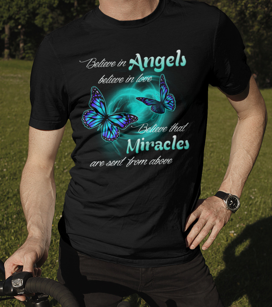 Believe In Angels Believe In Love Believe That Miracles Are Sent From Above T-Shirt