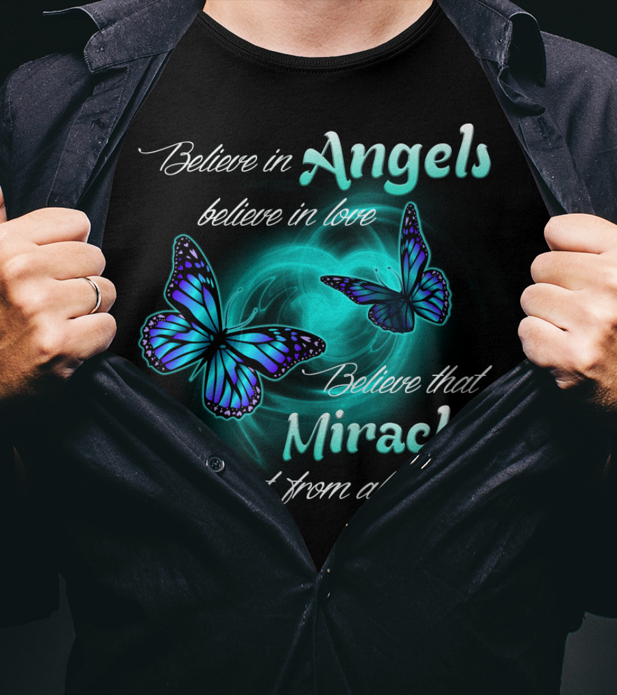 Believe In Angels Believe In Love Believe That Miracles Are Sent From Above T-Shirt