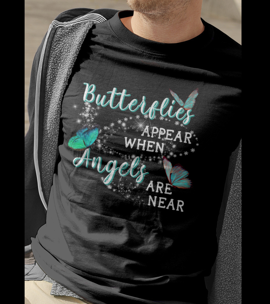 Butterflies Appear When Angels Are Near Butterfly Sparkle T-Shirt