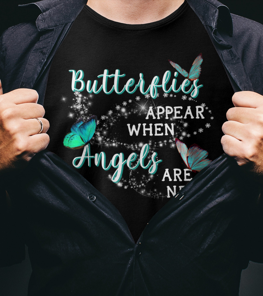 Butterflies Appear When Angels Are Near Butterfly Sparkle T-Shirt