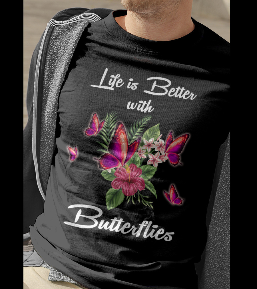 Life Is Better With Butterflies And Flowers T-Shirt