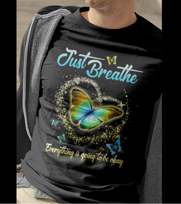Just Breathe Everything Is Going To Be Okay Butterfly Heart Sparkles T-Shirt