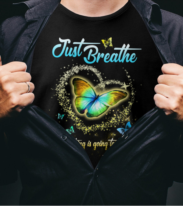 Just Breathe Everything Is Going To Be Okay Butterfly Heart Sparkles T-Shirt
