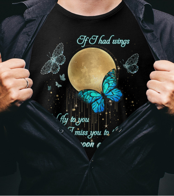 If I Had Wings I'd Fly To You I Miss You To The Moon And Back T-Shirt