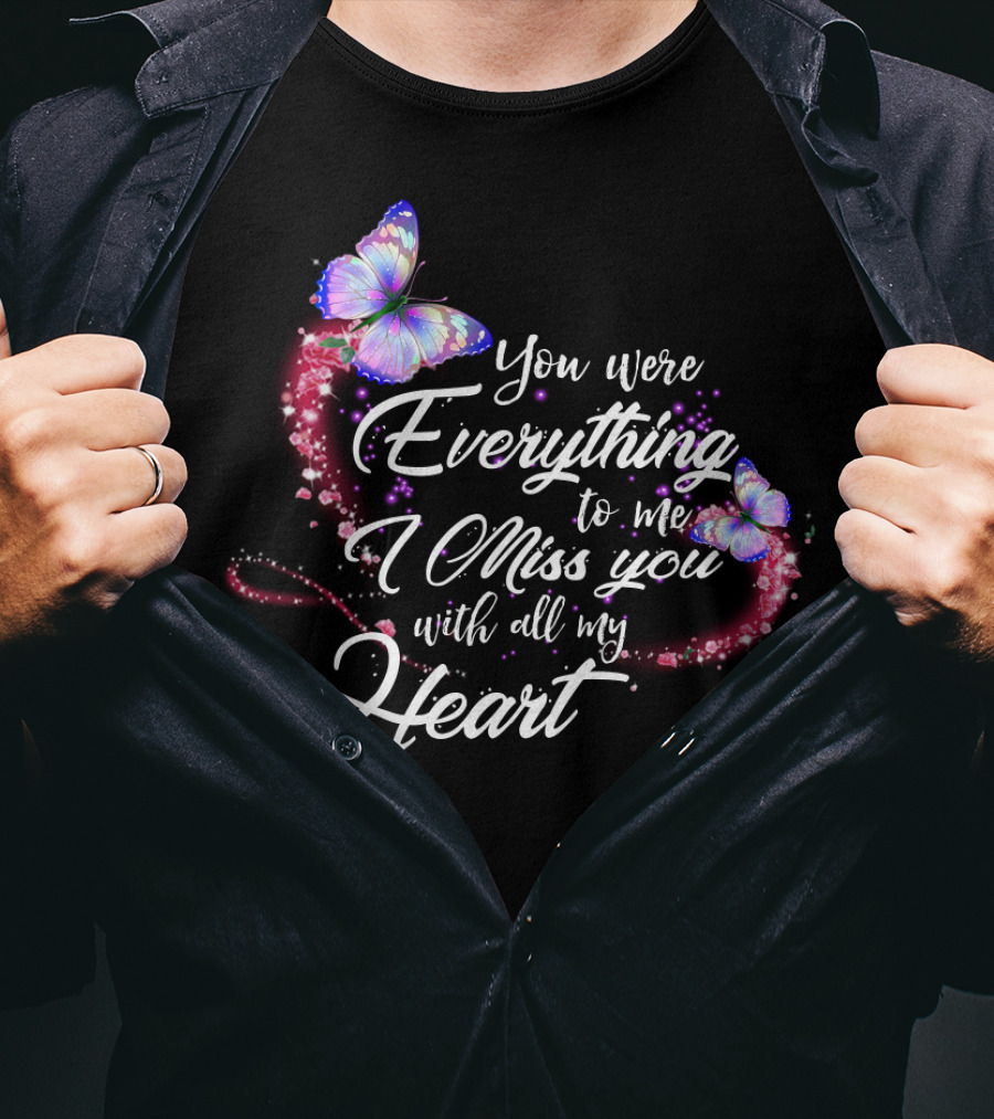 You Were Everything To Me I Miss You With All My Heart T-Shirt