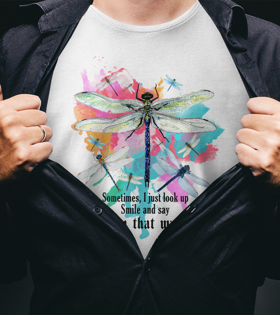 Sometimes I Just Look Up Smile And Say I Know That Was You Dragonfly T-Shirt