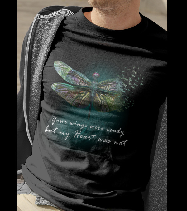 Your Wings Were Ready But My Heart Was Not Dragonfly Transformation T-Shirt