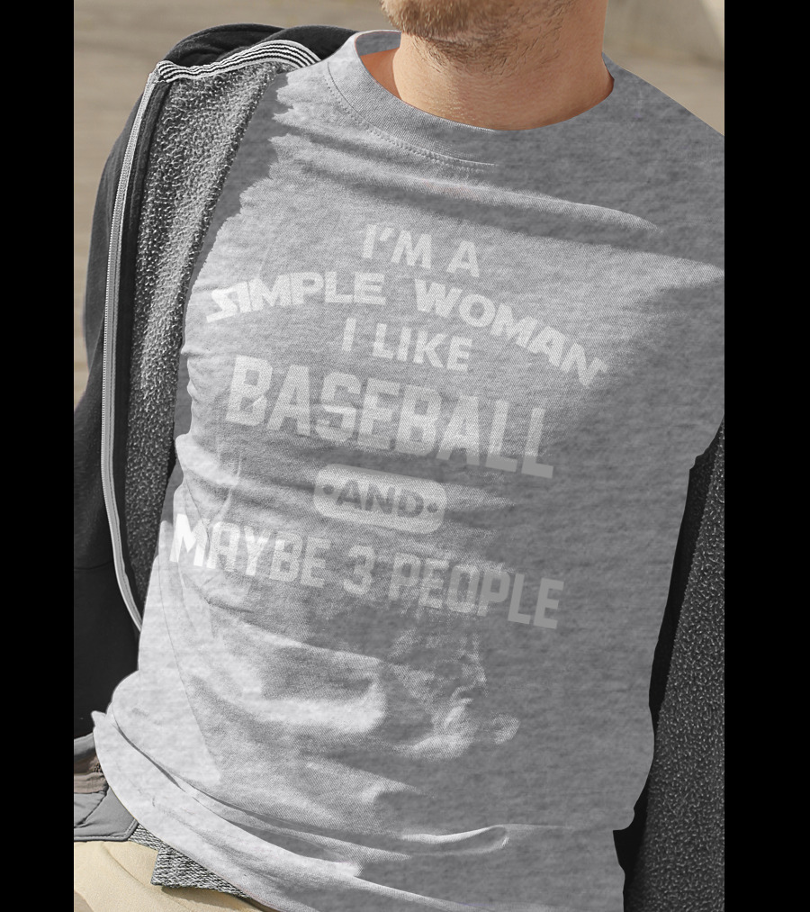 I'm A Simple Woman I Like Baseball And Maybe 3 People T-Shirt