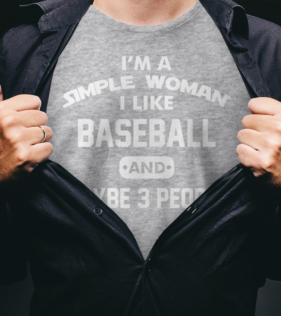 I'm A Simple Woman I Like Baseball And Maybe 3 People T-Shirt