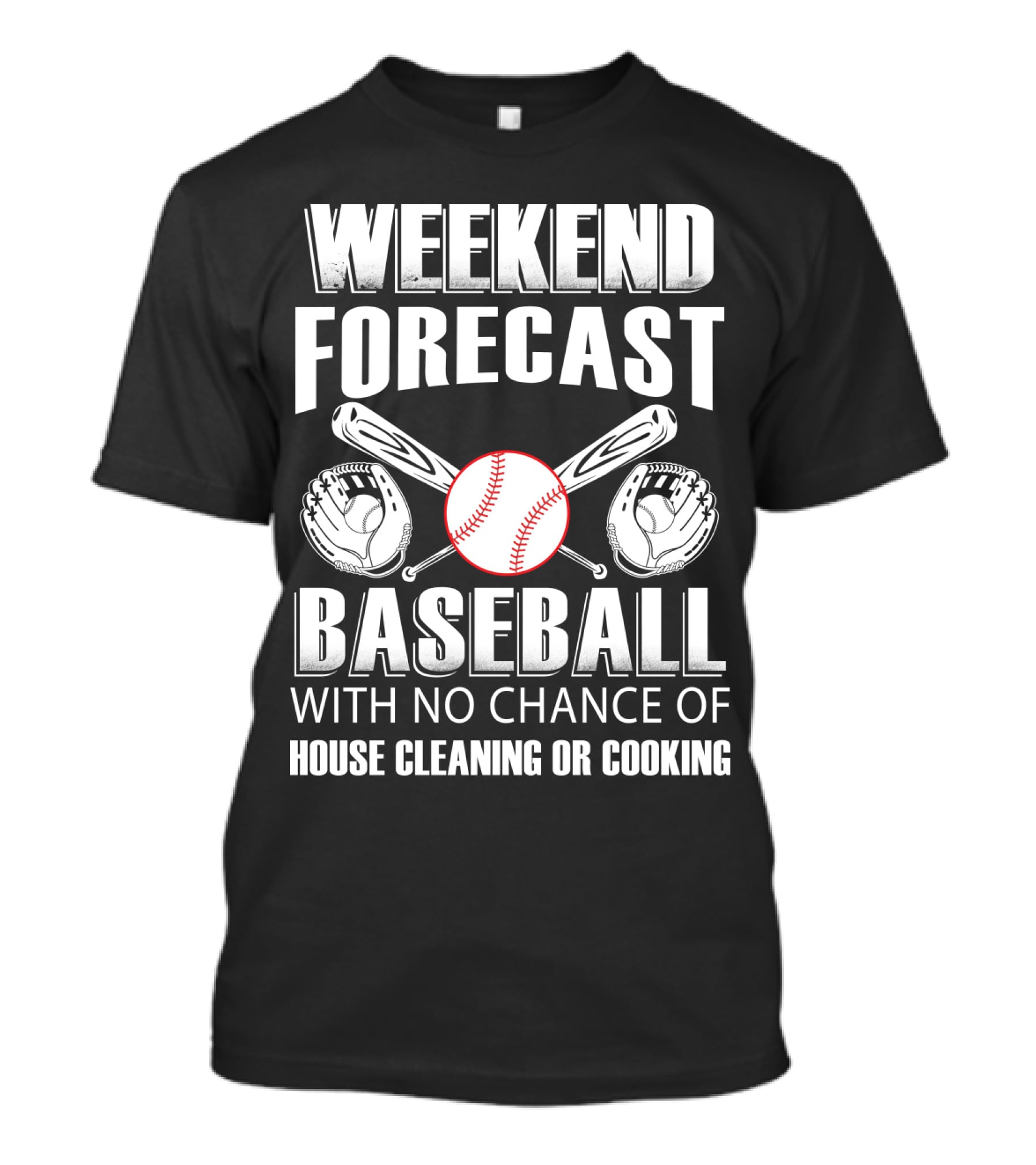 Weekend Forecast Baseball No Chance Of House Cleaning Or Cooking T-Shirt