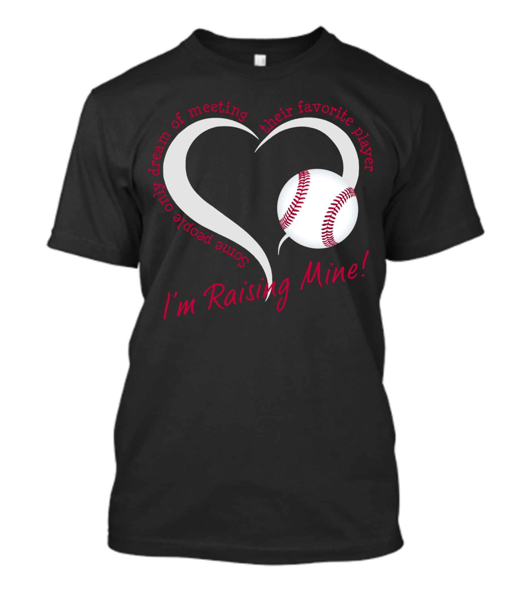 Some People Only Dream Of Meeting Their Favorite Player I'm Raising Mine Baseball Heart T-Shirt