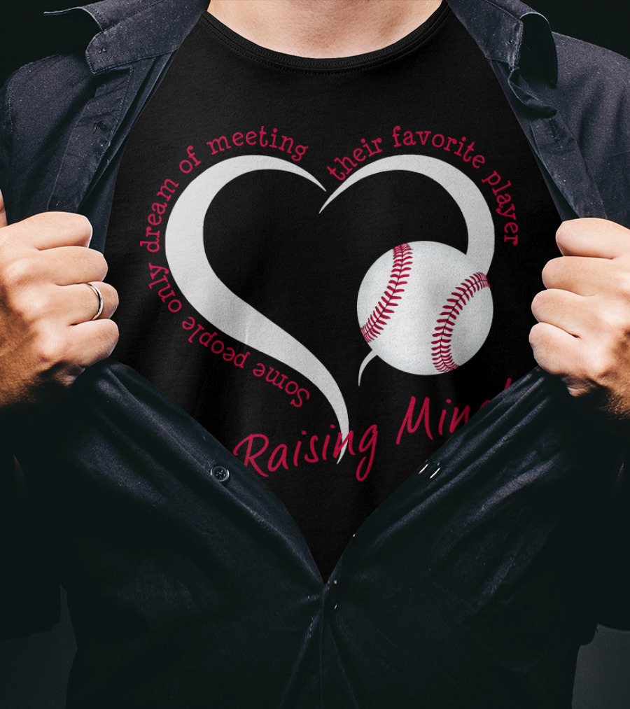 Some People Only Dream Of Meeting Their Favorite Player I'm Raising Mine Baseball Heart T-Shirt