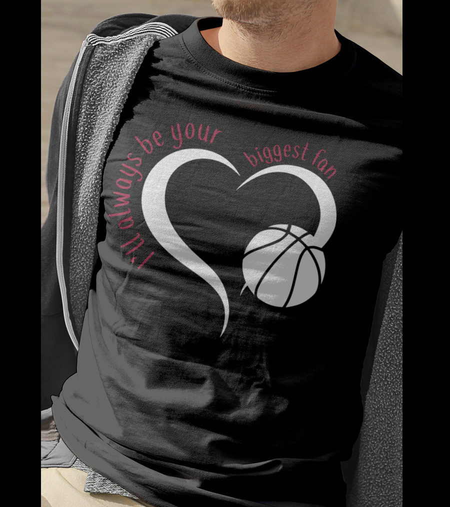 I'll Always Be Your Biggest Fan Basketball Heart T-Shirt