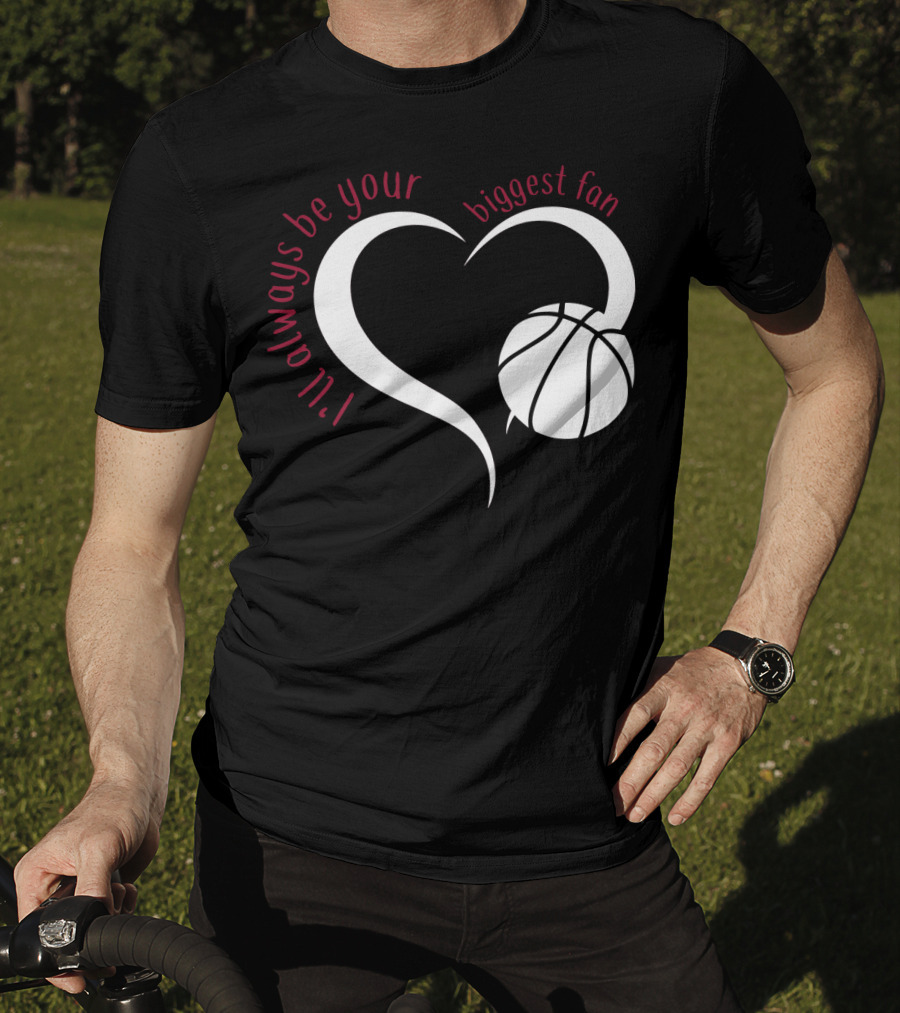 I'll Always Be Your Biggest Fan Basketball Heart T-Shirt